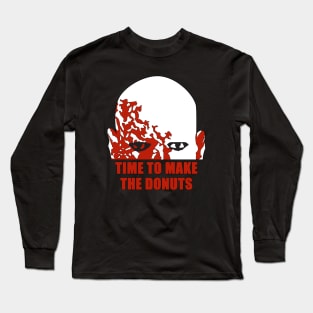 Time To Make The Donuts Long Sleeve T-Shirt